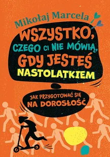 Wszystko, czego ci nie mówią, gdy jesteś nastolatkiem. Jak przygotować się na dorosłość - Rozwój osobisty - miniaturka - grafika 11