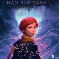 Audiobooki dla dzieci i młodzieży - Cały ten czas Hania Czaban - miniaturka - grafika 1