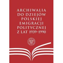 Archiwalia do dziejów polskiej emigracji politycznej z lat 1939-1990 - Książki o kulturze i sztuce - miniaturka - grafika 1