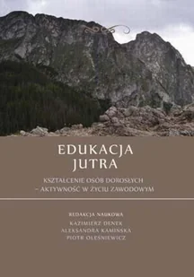 Denek Kazimierz, Kamińska Aleksandra, Oleśniewicz  Edukacja jutra. kształcenie osób dorosłych  aktywność w życiu zawodowym - mamy na stanie, wyślemy natychmiast - Poezja - miniaturka - grafika 1