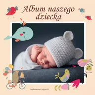 Albumy inne - Album naszego dziecka - Opracowanie zbiorowe - miniaturka - grafika 1