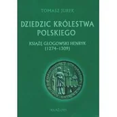 Historia Polski - Dziedzic Królestwa Polskiego. Książę Głogowski Henryk (1274-1309) - miniaturka - grafika 1