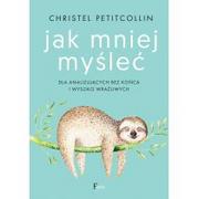 Poradniki psychologiczne - Feeria Jak mniej myśleć w.2 - Christel Petitcollin - miniaturka - grafika 1