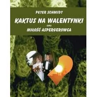 Klasyka - Kaktus na walentynki czyli miłość Aspergerowca - PETER SCHMIDT - miniaturka - grafika 1