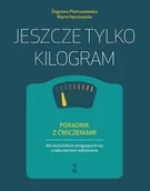 Psychologia - Jeszcze tylko kilogram. Poradnik z ćwiczeniami dla nastolatków zmagających się z zaburzeniami odżywiania - miniaturka - grafika 1