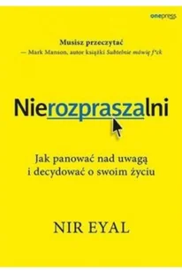 Nierozpraszalni Jak panować nad uwagą i Nir Eyal - Psychologia - miniaturka - grafika 2