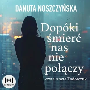 Dopóki śmierć nas nie połączy Danuta Noszczyńska - Audiobooki - literatura piękna - miniaturka - grafika 1