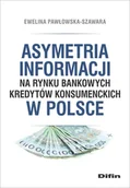 Biznes - Difin Asymetria informacji na rynku bankowych kredytów konsumenckich w Polsce Ewelina Pawłowska-Szawara - miniaturka - grafika 1