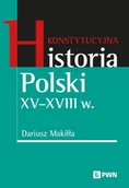 Historia Polski - Konstytucyjna historia Polski XV–XVIII w. - miniaturka - grafika 1
