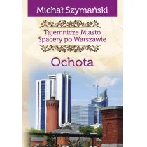 CM Jakub Jagiełło Tajemnicze miasto. Spacery po Warszawie. Ochota Michał Szymański - Przewodniki - miniaturka - grafika 1