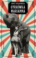 Proza - Anna Fryczkowska Czwarte życie cyrkówki Marianny - miniaturka - grafika 1
