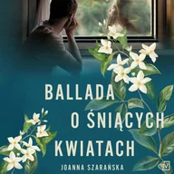 Audiobooki - romanse - Ballada o śniących kwiatach - miniaturka - grafika 1