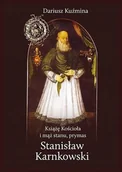 Biografie i autobiografie - Książę Kościoła i mąż stanu, prymas Stanisław Karnkowski - Dariusz Kuźmina - książka - miniaturka - grafika 1
