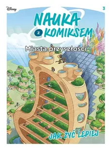 Nauka z komiksem. Miasta przyszłości. Jak żyć lepiej. Tom 3 - Komiksy dla młodzieży - miniaturka - grafika 1