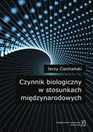 Podręczniki dla szkół wyższych - Wydawnictwo Naukowe Scholar Czynnik biologiczny w stosunkach międzynarodowych - Jerzy Ciechański - miniaturka - grafika 1