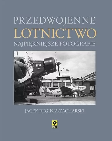 RM Przedwojenne lotnictwo. Najpiękniejsze fotografie - Jacek Reginia-Zacharski