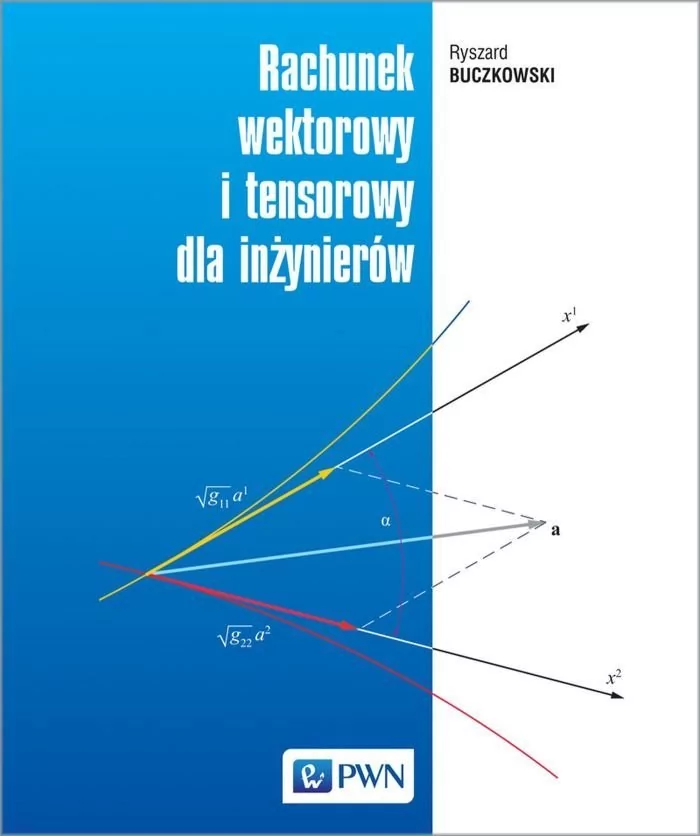 Wydawnictwo Naukowe PWN Rachunek wektorowy i tensorowy dla inżynierów