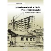 Albumy - architektura - Miastoprojekt. Łódź swojemu miastu - miniaturka - grafika 1