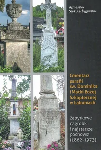 Cmentarz parafii św. Dominika i Matki Bożej Szkaplerznej w Łabuniach, Agnieszka Szykuła ? Żygawska - Historia świata - miniaturka - grafika 1