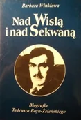 Biografie i autobiografie - Nad Wisłą i nad Sekwaną. Biografia Tadeusza Boya-Żeleńskiego - miniaturka - grafika 1