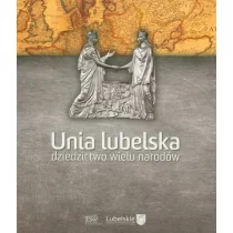 Unia lubelska. Dziedzictwo wielu narodów - Instytut Europy Środkowo-Wschodniej