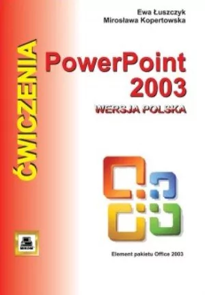 Wydawnictwo Naukowe PWN Łuszczyk Ewa, Kopertowska Mirosława PowerPoint 2003 wersja polska. Ćwiczenia