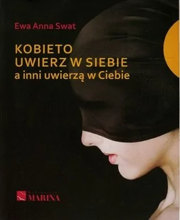 Kobieto uwierz w siebie a inni uwierzą w Ciebie - Swat Ewa Anna - Psychologia - miniaturka - grafika 2