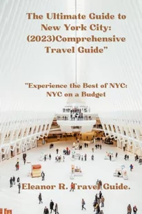 The Ultimate Guide to New York City:(2023)Comprehensive Travel Guide": "Experience the Best of NYC: NYC on a Budget - Pamiętniki, dzienniki, listy - miniaturka - grafika 1