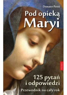 PROMIC Pod opieką Maryi. 125 pytań i odpowiedzi - Donato Petti - Religia i religioznawstwo - miniaturka - grafika 2