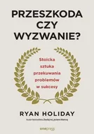 Psychologia - Przeszkoda czy wyzwanie? Stoicka sztuka przekuwania problemów w sukcesy wyd. 2 - Ryan Holiday - miniaturka - grafika 1