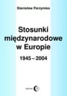 Polityka i politologia - Dialog Stanisław Parzymies Stosunki międzynarodowe w Europie 1945-2009 - miniaturka - grafika 1
