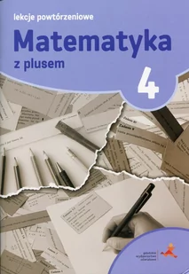 M. Grochowalska Matematyka SP 4 Lekcje Powtórzeniowe w.2015 GWO - Podręczniki dla liceum - miniaturka - grafika 1