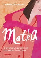 Psychologia - Matka. O pierwszej, najważniejszej i nie zawsze łatwej relacji - Izabela O'Sullivan - miniaturka - grafika 1