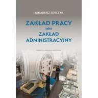 Biznes - Wydawnictwo Uniwersytetu Jagiellońskiego Zakład pracy jako zakład administracyjny Arkadiusz Sobczyk - miniaturka - grafika 1