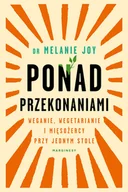 Psychologia - Melanie Joy Ponad przekonaniami Weganie wegetarianie i mięsożercy przy jednym stole - miniaturka - grafika 1