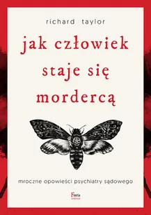 Jak człowiek staje się mordercą. Mroczne opowieści psychiatry sądowego - Felietony i reportaże - miniaturka - grafika 1
