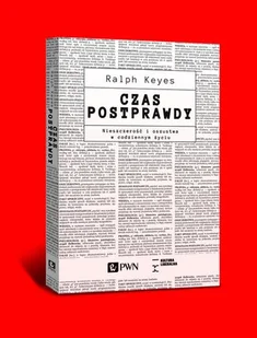 CZAS POSTPRAWDY NIESZCZEROŚĆ I OSZUSTWA W CODZIENNYM ŻYCIU RALPH KEYES - Filozofia i socjologia - miniaturka - grafika 1