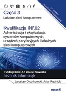 Podręczniki dla liceum - Kwalifikacja INF.02 Administracja i eksploatacja systemów komputerowych urządzeń peryferyjnych i lokalnych sieci komputerowych Część 3 Lokalne sieci komputerowe Podręcznik do nauki zawodu technik - miniaturka - grafika 1