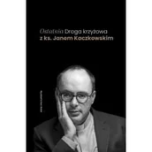 Religia i religioznawstwo - Ostatnia Droga krzyżowa z ks. Janem Kaczkowskim - miniaturka - grafika 1
