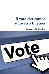 Lulu Press, Inc. Il Voto Elettronico attraverso Internet - Vincenzo G. Calabro' - Obcojęzyczne książki informatyczne - miniaturka - grafika 1