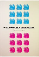 Felietony i reportaże - Wielkopolska organiczna - miniaturka - grafika 1