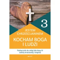 Jestem Chrześcijaninem Kocham Boga i ludzi. Szkoła branżowa I stopnia. Religia 3. Podręcznik - Podręczniki dla liceum - miniaturka - grafika 1