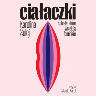 Ciałaczki. Kobiety, które wcielają feminizm - Audiobooki - literatura faktu - miniaturka - grafika 1
