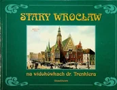 Książki o kulturze i sztuce - Stary Wrocław na widokówkach dr Trenklera - miniaturka - grafika 1