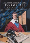 Historia świata - Porwanie królewicza Jana Kazimierza - Gabriel Maciejewski - książka - miniaturka - grafika 1