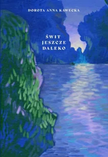 Świt jeszcze daleko - Dorota Anna Kawecka - Poezja - miniaturka - grafika 1