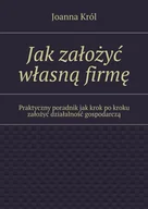 E-booki - literatura polska - Jak założyć własną firmę. Praktyczny poradnik jak krok po kroku założyć działalność gospodarczą - miniaturka - grafika 1