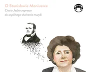 Audiobooki dla dzieci i młodzieży - Audio Liber O Stanisławie Moniuszce. Ciocia Jadzia zaprasza do wspólnego słuchania muzyki (audiobook CD) - Opracowanie zbiorowe - miniaturka - grafika 1