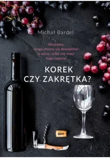 SPOŁECZNY INSTYTUT WYDAWNICZY ZNAK KOREK CZY ZAKRĘTKA WSZYSTKO CZEGO CHCESZ SIĘ DOWIEDZIEĆ O WINIE TYLKO NIE MASZ KOGO ZAPYTAĆ - Kuchnie świata - miniaturka - grafika 2