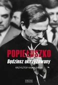 Felietony i reportaże - Popiełuszko. Będziesz ukrzyżowany - Krzysztof Kąkolewski - miniaturka - grafika 1